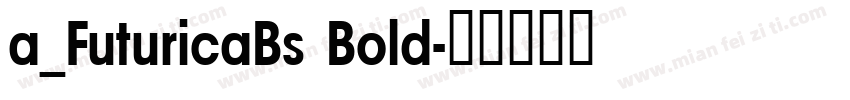 a_FuturicaBs Bold字体转换